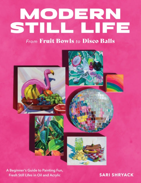 Modern Still Life: From Fruit Bowls to Disco Balls - Book from The Bookhouse Broughty Ferry- Just £17.99! Shop now