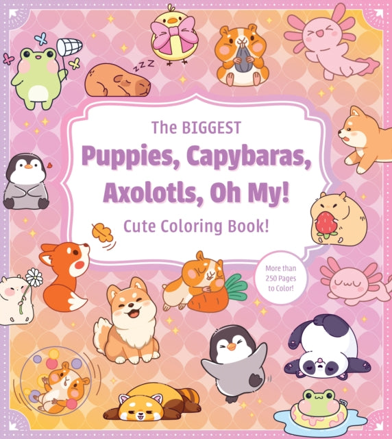 The Biggest Puppies, Capybaras, Axolotls, Oh My! Cute Coloring Book! : More than 250 Pages to Color! - Book from The Bookhouse Broughty Ferry- Just £10.99! Shop now