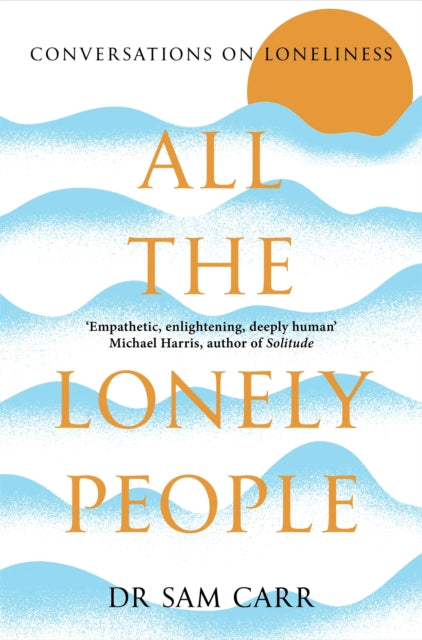 All the Lonely People : Conversations on Loneliness - Book from The Bookhouse Broughty Ferry- Just £10.99! Shop now