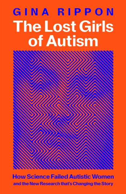 The Lost Girls of Autism : How Science Failed Autistic Women - and the New Research that's Changing the Story - Book from The Bookhouse Broughty Ferry- Just £22! Shop now