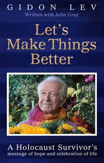 Let's Make Things Better : A Holocaust Survivor's Message of Hope and Celebration of Life - Book from The Bookhouse Broughty Ferry- Just £20! Shop now