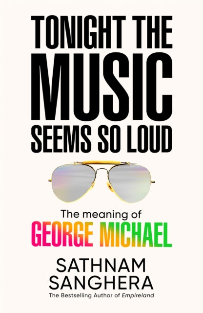 Tonight the Music Seems So Loud : The Meaning of George Michael - Book from The Bookhouse Broughty Ferry- Just £22! Shop now