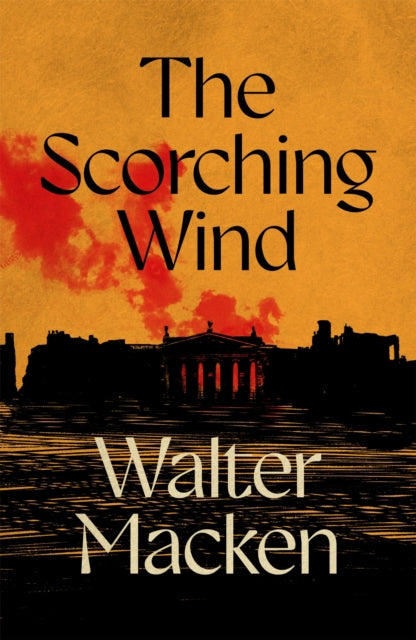 The Scorching Wind : The Final Instalment of the Ambitious and Enthralling Irish Trilogy - Book from The Bookhouse Broughty Ferry- Just £9.99! Shop now