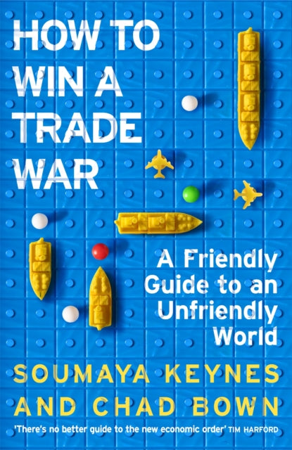 How to Win a Trade War : A Friendly Guide to an Unfriendly World - Book from The Bookhouse Broughty Ferry- Just £22! Shop now