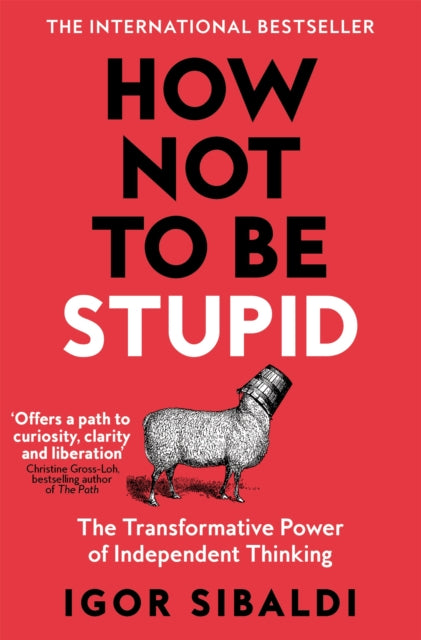 How Not To Be Stupid : The Transformative Power of Independent Thinking - Book from The Bookhouse Broughty Ferry- Just £10.99! Shop now