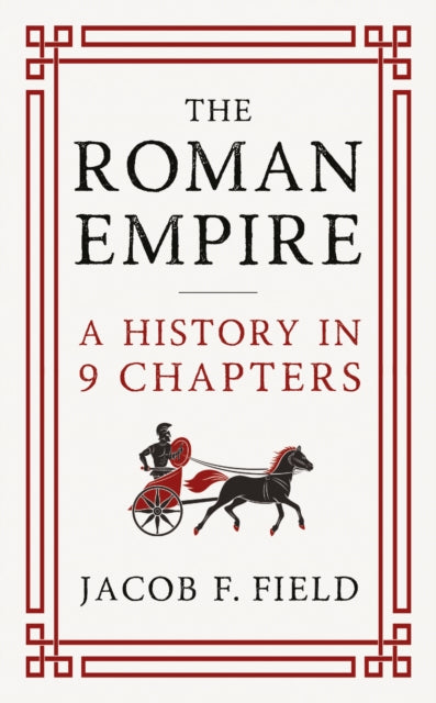 The Roman Empire : A History in 9 Chapters: a new accessible and entertaining history for anyone obsessed with the Roman Empire - Book from The Bookhouse Broughty Ferry- Just £16.99! Shop now