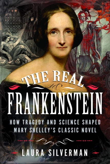 The Real Frankenstein : How Tragedy and Science Shaped Mary Shelley’s Classic Novel - Book from The Bookhouse Broughty Ferry- Just £22! Shop now