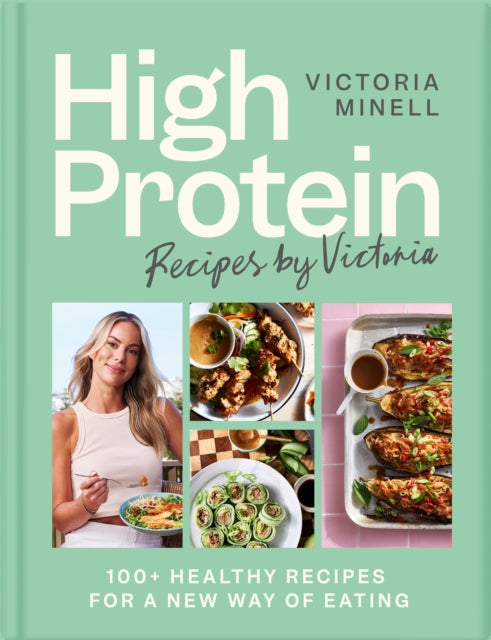 High Protein Recipes by Victoria : 100+ Healthy Recipes for a New Way of Eating - Book from The Bookhouse Broughty Ferry- Just £22! Shop now