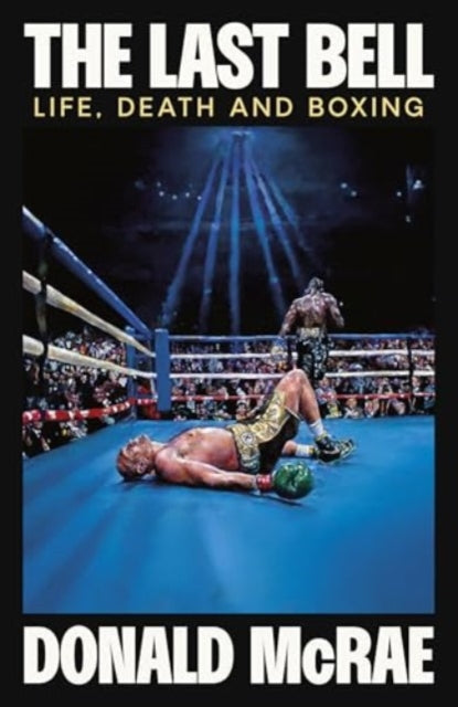 The Last Bell : Life, Death and Boxing - Book from The Bookhouse Broughty Ferry- Just £25! Shop now