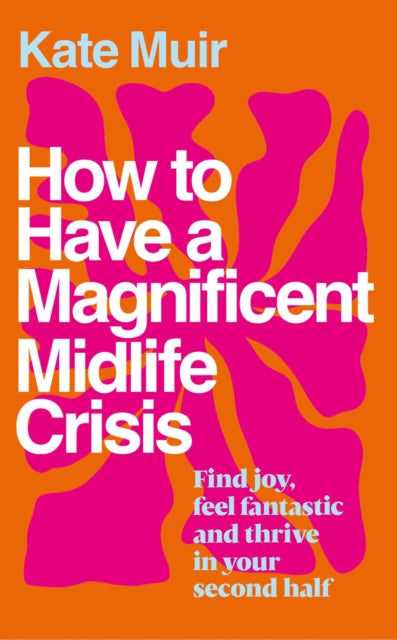 How to Have a Magnificent Midlife Crisis - Book from The Bookhouse Broughty Ferry- Just £16.99! Shop now