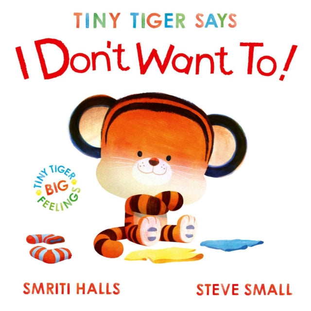 Tiny Tiger Says I Don't Want To : perfect for tiny tigers with BIG feelings! Volume 2 - Book from The Bookhouse Broughty Ferry- Just £7.99! Shop now