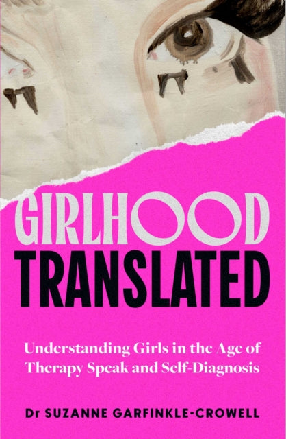 Girlhood, Translated : Understanding Girls in the Age of Therapy Speak and Self-Diagnosis - Book from The Bookhouse Broughty Ferry- Just £22! Shop now