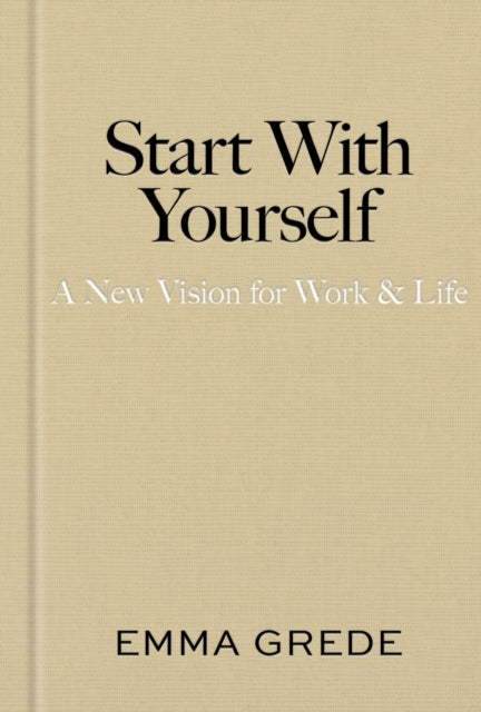 Start With Yourself : A New Vision for Work & Life - Book from The Bookhouse Broughty Ferry- Just £25! Shop now