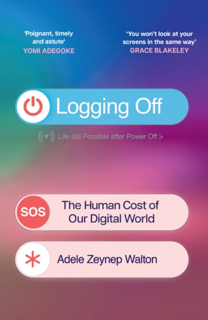 Logging Off : The Human Cost of Our Digital World - Book from The Bookhouse Broughty Ferry- Just £10.99! Shop now
