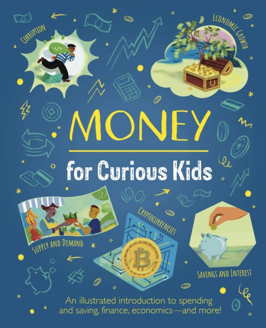 Money for Curious Kids : An Illustrated Introduction to Spending and Saving, Finance, Economics—and More! - Book from The Bookhouse Broughty Ferry- Just £12.99! Shop now