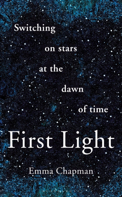 First Light : Switching on Stars at the Dawn of Time - Book from The Bookhouse Broughty Ferry- Just £12.99! Shop now