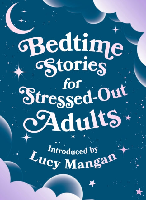 Bedtime Stories for Stressed Out Adults : The soothing collection of childhood classics designed to calm restless minds before bed - Book from The Bookhouse Broughty Ferry- Just £16.99! Shop now