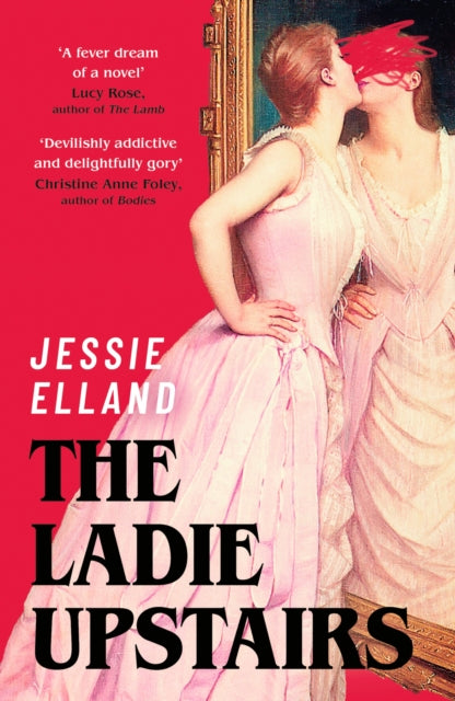 The Ladie Upstairs : ‘A fever dream of a novel’ Lucy Rose, author of THE LAMB - Book from The Bookhouse Broughty Ferry- Just £10.99! Shop now