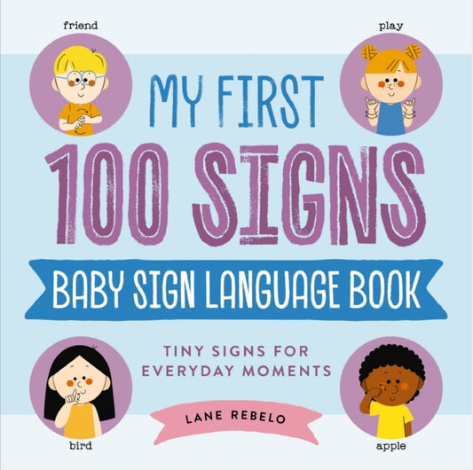 My First 100 Signs: Baby Sign Language Book : Tiny Signs for Everyday Moments - Book from The Bookhouse Broughty Ferry- Just £11.99! Shop now