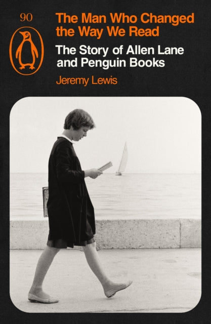 The Man Who Changed the Way We Read : The Story of Allen Lane and Penguin Books - Book from The Bookhouse Broughty Ferry- Just £10.99! Shop now