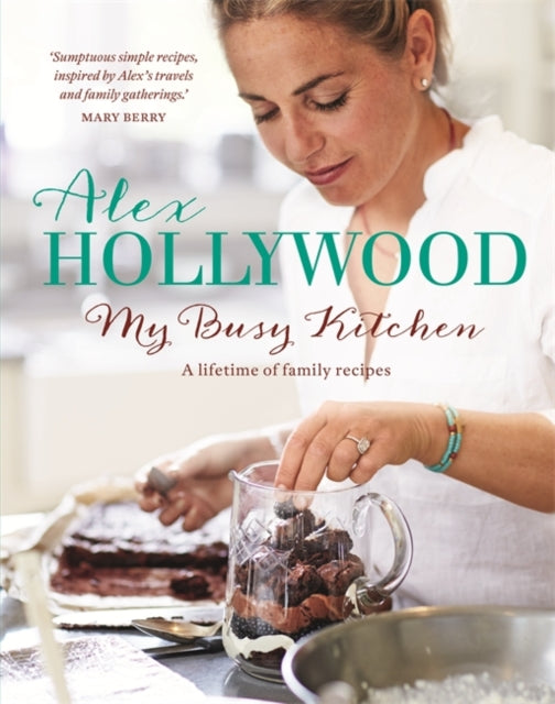 Alex Hollywood: My Busy Kitchen - A lifetime of family recipes - Book from The Bookhouse Broughty Ferry- Just £25! Shop now