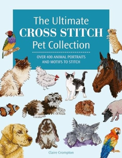 The Ultimate Cross Stitch Pet Collection - Book from The Bookhouse Broughty Ferry- Just £16.99! Shop now