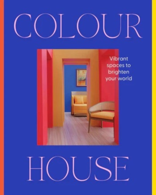 Colour House: Vibrant spaces to brighten your world - Book from The Bookhouse Broughty Ferry- Just £20! Shop now