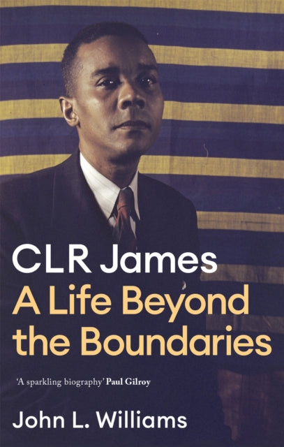 CLR James : A Life Beyond the Boundaries - Book from The Bookhouse Broughty Ferry- Just £14.99! Shop now