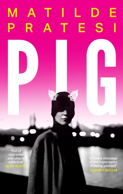 Pig : 'Fresh, full of character and utterly addictive' Alice Slater - Book from The Bookhouse Broughty Ferry- Just £10.99! Shop now