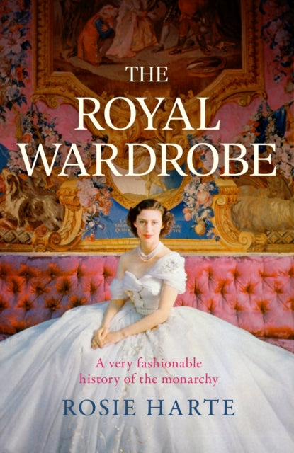The Royal Wardrobe: peek into the wardrobes of history's most fashionable royals - Book from The Bookhouse Broughty Ferry- Just £12.99! Shop now