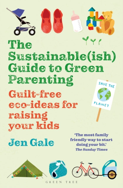 The Sustainable(ish) Guide to Green Parenting : Guilt-free eco-ideas for raising your kids - Book from The Bookhouse Broughty Ferry- Just £16.99! Shop now