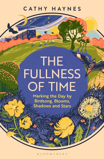 The Fullness of Time : Marking the Day by Birdsong, Blooms, Shadows and Stars - Book from The Bookhouse Broughty Ferry- Just £22! Shop now