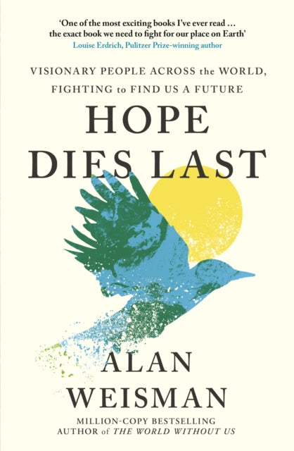 Hope Dies Last : Visionary People Across the World, Fighting to Find Us a Future - Book from The Bookhouse Broughty Ferry- Just £25! Shop now
