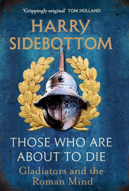 Those Who Are About To Die : Gladiators and the Roman Mind - Book from The Bookhouse Broughty Ferry- Just £25! Shop now