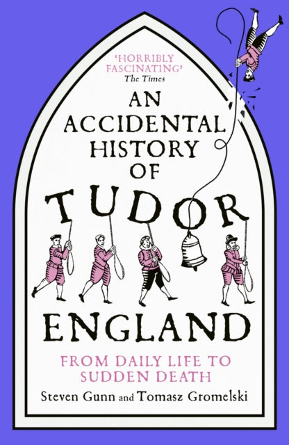 An Accidental History of Tudor England : From Daily Life to Sudden Death - Book from The Bookhouse Broughty Ferry- Just £12.99! Shop now