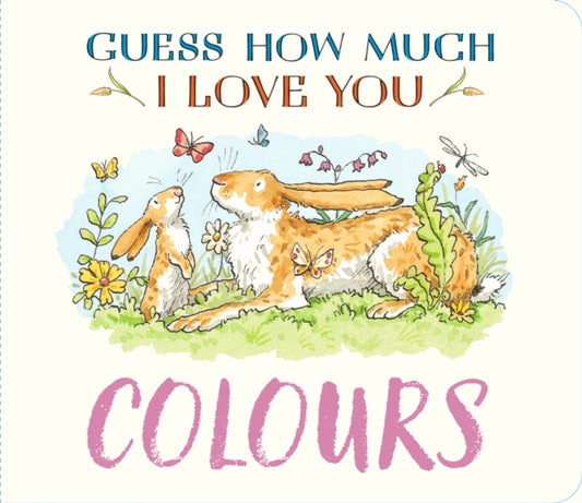 Guess How Much I Love You: Colours : A cute and chunky first concept book set in the world of the beloved and bestselling nutbrown hares - perfect summertime gift for baby and toddler nature lovers - Book from The Bookhouse Broughty Ferry- Just £7.99! Shop now
