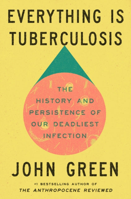 Everything Is Tuberculosis : The History and Persistence of Our Deadliest Infection - Book from The Bookhouse Broughty Ferry- Just £22! Shop now