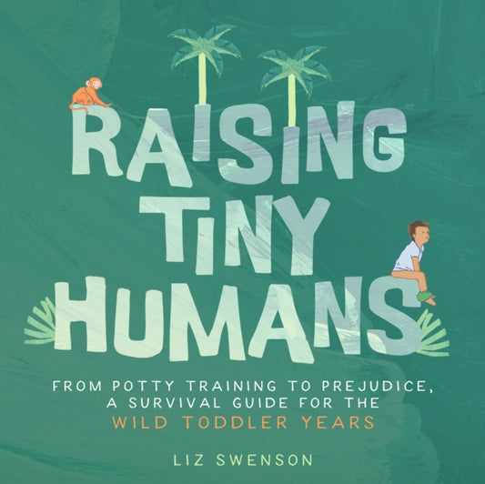 Raising Tiny Humans : A Handbook for Parenting Toddlers - Book from The Bookhouse Broughty Ferry- Just £10.99! Shop now