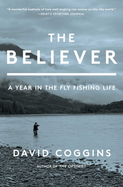The Believer : A Year in the Fly Fishing Life - Book from The Bookhouse Broughty Ferry- Just £10.99! Shop now