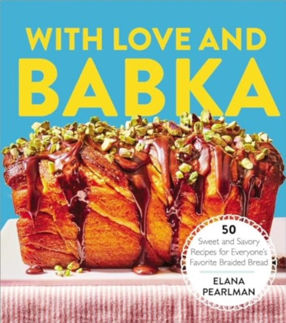 With Love and Babka : 50 Sweet and Savory Recipes for Everyones Favorite Braided Bread (A Cookbook) - Book from The Bookhouse Broughty Ferry- Just £25! Shop now