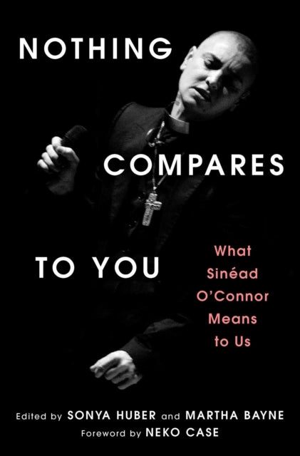 Nothing Compares to You : What Sinead O'Connor Means to Us - Book from The Bookhouse Broughty Ferry- Just £20! Shop now
