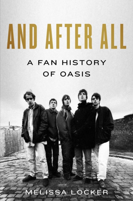 And After All : A Fan History of Oasis - Book from The Bookhouse Broughty Ferry- Just £20! Shop now