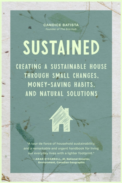 Sustained : Creating a Sustainable House Through Small Changes, Money-Saving Habits, and Natural Solutions (The Eco-Friendly Home) - Book from The Bookhouse Broughty Ferry- Just £19.99! Shop now