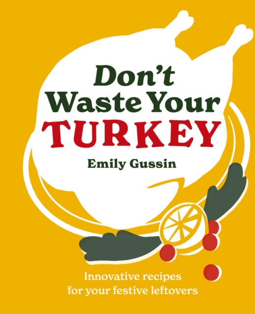 Dont Waste Your Turkey : Innovative recipes for your festive leftovers : 2 - Book from The Bookhouse Broughty Ferry- Just £8.99! Shop now