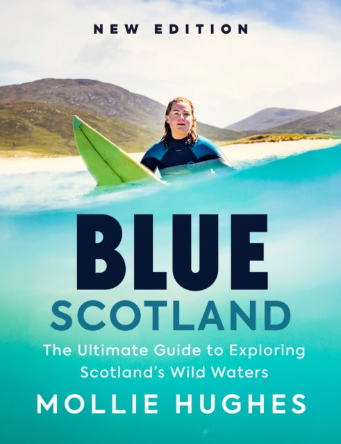 Blue Scotland : The Ultimate Guide to Exploring Scotland’s Wild Waters - Book from The Bookhouse Broughty Ferry- Just £20! Shop now