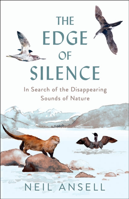 The Edge of Silence : In Search of the Disappearing Sounds of Nature - Book from The Bookhouse Broughty Ferry- Just £10.99! Shop now