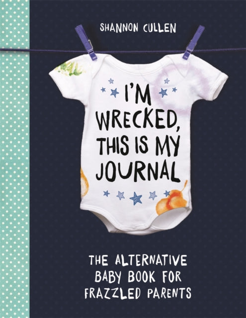 Im Wrecked, This is My Journal : The Alternative Baby Book for Frazzled Parents - Book from The Bookhouse Broughty Ferry- Just £9.99! Shop now