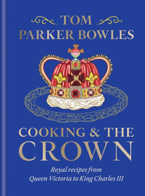 Cooking and the Crown - Book from The Bookhouse Broughty Ferry- Just £30! Shop now
