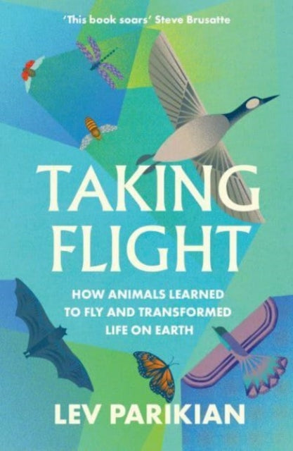 Taking Flight : How Animals Learned to Fly and Transformed Life on Earth - Book from The Bookhouse Broughty Ferry- Just £10.99! Shop now