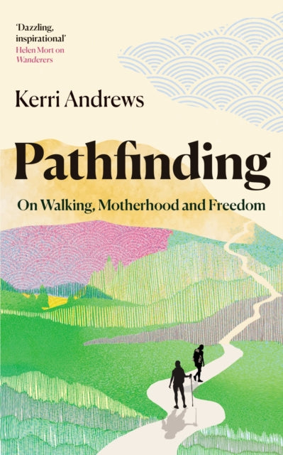 Pathfinding : On Walking, Motherhood and Freedom - Book from The Bookhouse Broughty Ferry- Just £16.99! Shop now